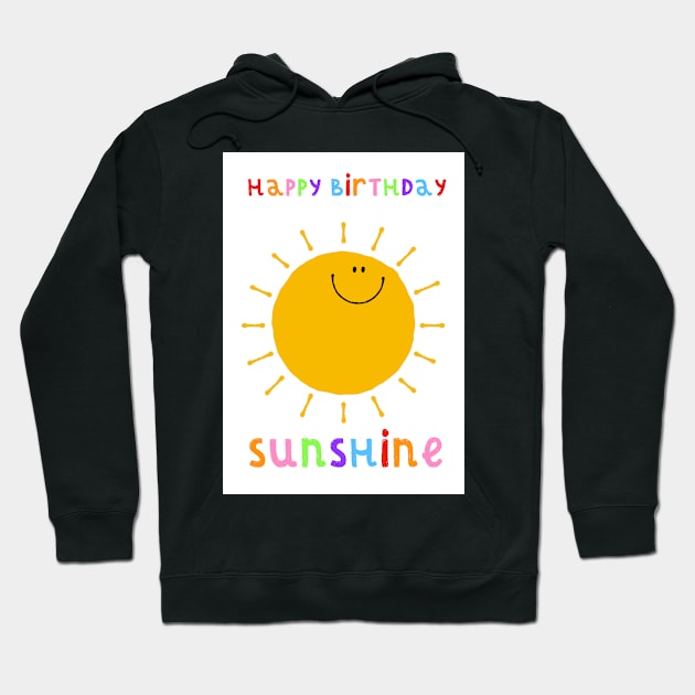 Happy Birthday Sunshine Hoodie by AdamRegester